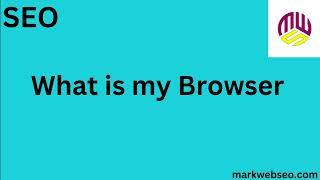 What is My Browser? | Identify Your Web Browser Easily