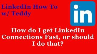 How do I get LinkedIn Connections FAST, or Should I do this?