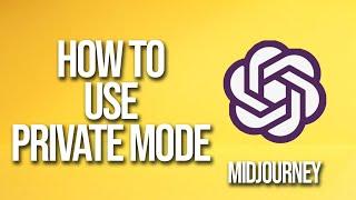 How To Use Private Mode Midjourney Tutorial