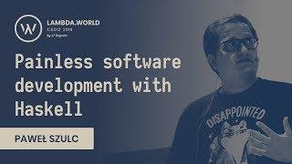 Lambda World 2019 - Painless software development with Haskell - Paweł Szulc