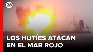 MEDIO ORIENTE | Nuevo ataque hutí en el mar Rojo