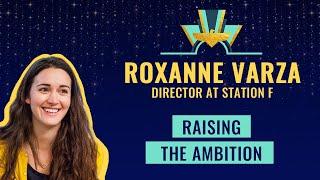 Raising the ambition with Roxanne Varza, Director at Station F