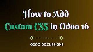 Adding Custom CSS in Odoo 16 || Odoo 16 Technical Course