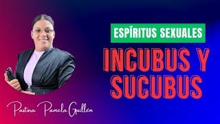 Espíritus Sexuales Incubo y Sucubo como operan y como vencerlos // Pastora Pamela Guillen