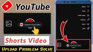 Segment Import Failed YouTube Shorts Problem Solve || How to Fix Segment Import Failed YouTube Short