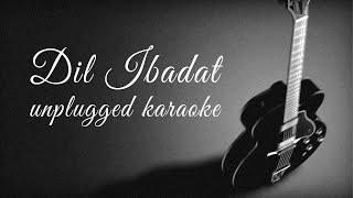 Dil Ibadat Unplugged Karaoke With Lyrics | DarkSun Productions | New Hindi Unplugged Karaoke 2023