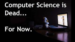 Computer Science is a Dead Degree...For Now