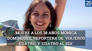 Muere a los 38 años Mónica Domínguez, reportera de 'Viajeros Cuatro' y 'Cuatro al día'