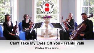 Can't Take My Eyes Off You (Franki Valli) Wedding String Quartet