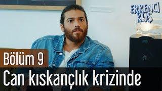 Erkenci Kuş 9. Bölüm - Can Kıskançlık Krizinde