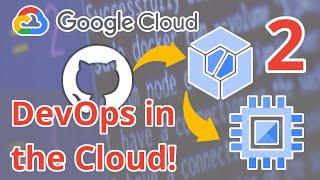 DevOps in the Cloud | GCP Cloud Build | How to Deploy Apps to VMs in GCP Compute Engine | Part 2