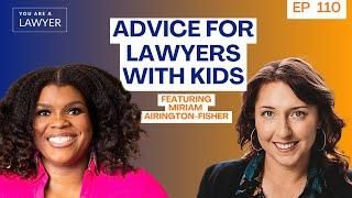 Can you juggle PARENTING and lawyering? You Are A Lawyer feat. Miriam Airington-Fisher