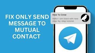 How to Fix Telegram Only Send Message to Mutual Contact Issue