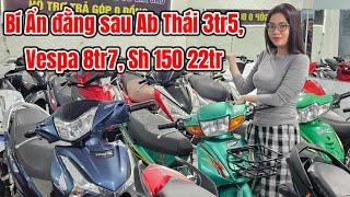 Ab Thái 3tr5, Vespa 8tr7, Vision 8tr7, Sh150 22tr rẻ nhất Sài Gòn chính chủ có đủ thiệt không ta ?