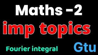 gtu maths 2 important topics| Fourier integral | #gtuimp  #gtu