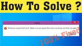 Fix Windows Cannot Find CMD Make Sure You Typed The Name Correctly And Then Try Again Windows 10/8/7