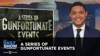 A Series of Gunfortunate Events | The Daily Show