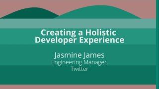 Keynote: Creating a Holistic Developer Experience - Jasmine James, Engineering Manager, Twitter