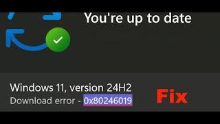Fix Windows 11 Version 24H2 Not Installing Download Error 0x80246019