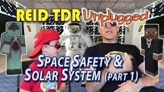 Reid TDR Unplugged! SOLAR SYSTEM & SPACE SAFETY (Part1) | no bad words, with Daddy Droyd -2016Aug