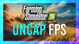 How to Uncap FPS in Farming Simulator 25