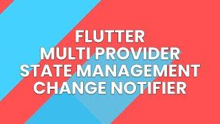 FLUTTER MULTI PROVIDER STATE MANAGEMENT CHANGE NOTIFIER PROVIDER CONSUMER NOTIFY LISTENER TUTORIAL