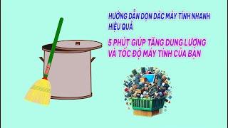 HƯỚNG DẪN DỌN DÁC MÁY TÍNH - 5P GIÚP TĂNG DUNG LƯỢNG VÀ TỐC ĐỘ MÁY TÍNH CỦA BẠN