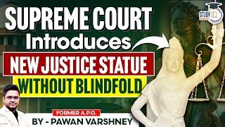 Big News! Supreme court introduces New Justice Statue Without blindfold | StudyIQ