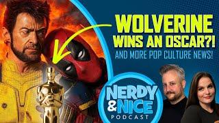 And the Oscar Goes to…Wolverine! | Nerdy & Nice Podcast