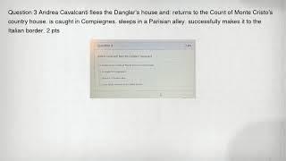 Question 3 Andrea Cavalcanti flees the Danglar's house and: returns to the Count of Monte Cristo's c