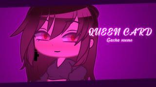 QUEEN CARD / Gacha Trend Meme (Original?) | ft. Cindy