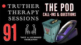 Truther Therapy Sessions - 91 - The Pod, War, Psychedelics, Possible Call-Ins