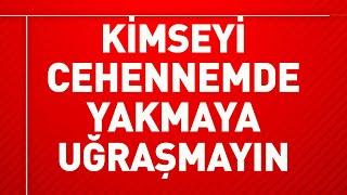 KİMSEYİ CEHENNEMDE YAKMAYA UĞRAŞMAYIN! | Asım Yıldırım