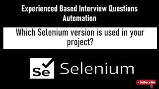 Experienced Based Automation Interview Question | Which Selenium Version used in your Project?