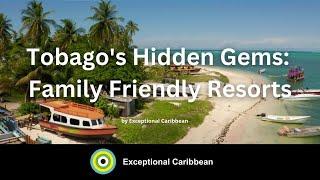 Explore the Most Amazing Family Friendly Resorts in Tobago