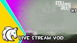 Scottish Oil Rig Horror - Part 1 || Still Wakes The Deep (Live Stream VoD)