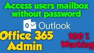 How to access a user mailbox without its password in Office 365