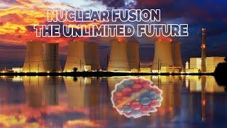 Nuclear fusion: The Unlimited Future