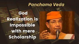 467. Panchama Veda - God Realization is Impossible with mere Scholarship | Swami Ishatmananda