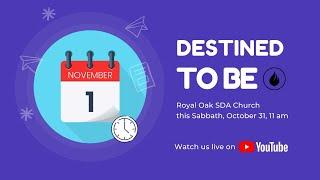 Sabbath Service 31 Oct. 2020: "Destined to Be"