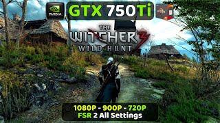 GTX 750 Ti | The Witcher 3 Next Gen Update | 1080P , 900P, 720P | FSR 2 All Settings