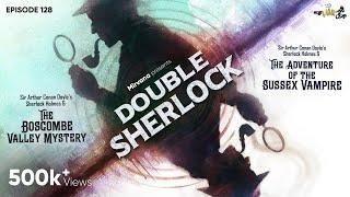 Double Sherlock | The Boscombe Valley Mystery & The Adventure of The Sussex Vampire | EP 128