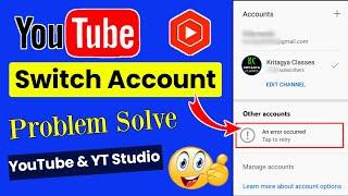 YouTube Account Switch Problem | YouTube Account Switching Problem An Error Occurred