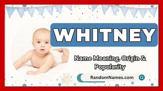 Whitney - Baby Boy Name Meaning, Origin & Popularity - RandomNames.com