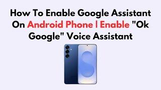 How To Enable Google Assistant On Android Phone | Enable "Ok Google" Voice Assistant