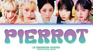 LE SSERAFIM 'Pierrot' (르세라핌) (Color Coded Lyrics)