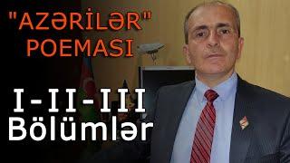 "AZƏRİLƏR" POEMASI: (I-II-III Bölümlər)