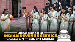 Officer Trainees of Indian Revenue Service called on President Droupadi Murmu at Rashtrapati Bhavan