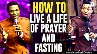 HOW TO LIVE A LIFE OF PRAYER AND FASTING||APOSTLE MICHAEL OROKPO