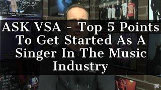 ASK VSA - Top 5 Points To Get Started As A Singer In The Music Industry